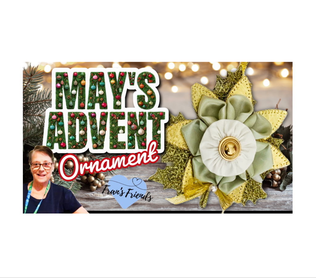 May’s Christmas Advent Ornament: Fran crafts an Easy & Festive Silk Flower&nbsp;Decoration