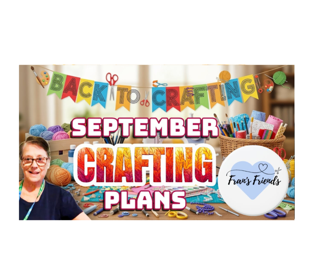 Fran’s September Plans: Back to&nbsp;Crafting